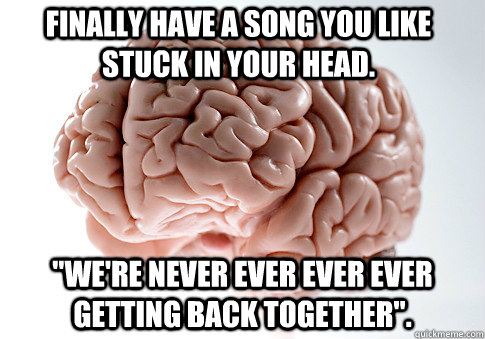 Finally have a song you like stuck in your head. 