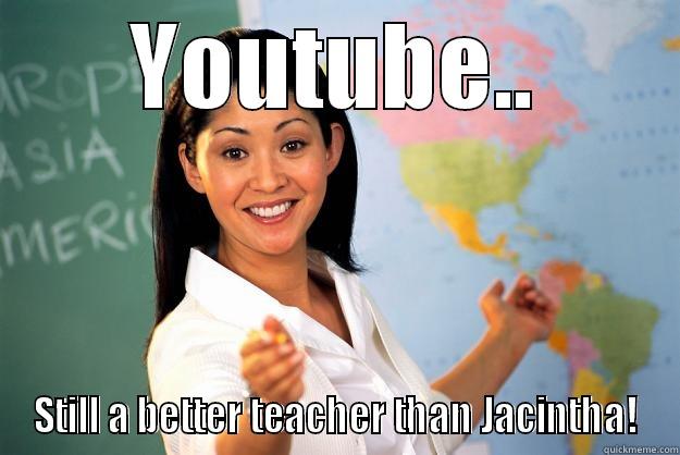 YOUTUBE.. STILL A BETTER TEACHER THAN JACINTHA! Unhelpful High School Teacher