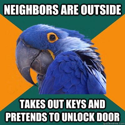 neighbors are outside takes out keys and pretends to unlock door  Paranoid Parrot