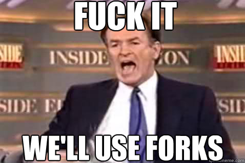 fuck it We'll use forks  Fuck It Bill OReilly