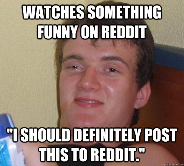 Watches something funny on Reddit 