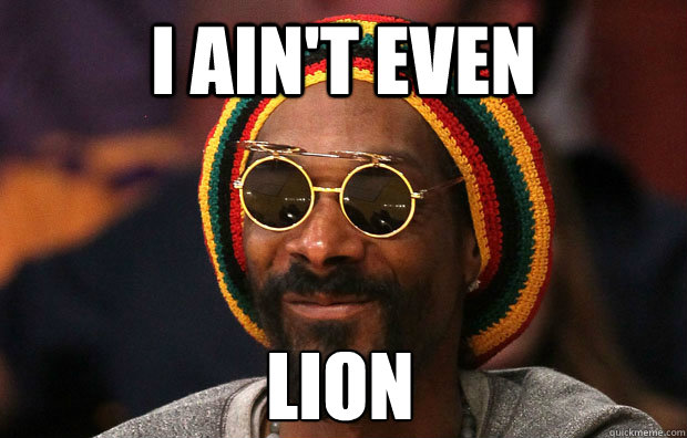 i ain't even Lion - i ain't even Lion  Snoop Lion