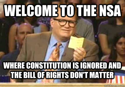 WELCOME TO the NSA Where Constitution is ignored and the Bill of Rights don't matter  Whose Line