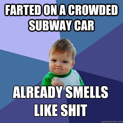 Farted on a crowded subway car already smells like shit  Success Kid