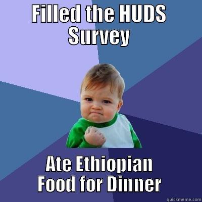FILLED THE HUDS SURVEY ATE ETHIOPIAN FOOD FOR DINNER Success Kid