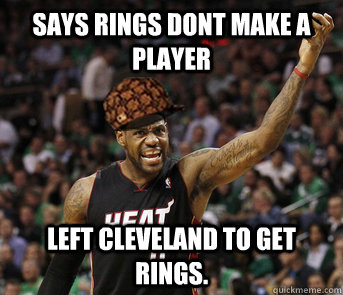 Says rings dont make a player Left cleveland to get rings.  