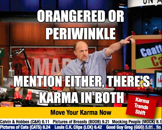 Orangered or Periwinkle Mention either, there's karma in both  Mad Karma with Jim Cramer