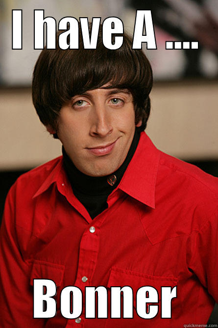 I HAVE A .... BONNER Pickup Line Scientist