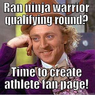RAN NINJA WARRIOR QUALIFYING ROUND? TIME TO CREATE ATHLETE FAN PAGE! Condescending Wonka