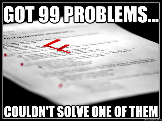 Got 99 problems... Couldn't solve one of them  Test Fail