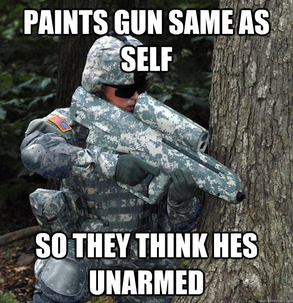 Paints gun same as self So they think hes unarmed  