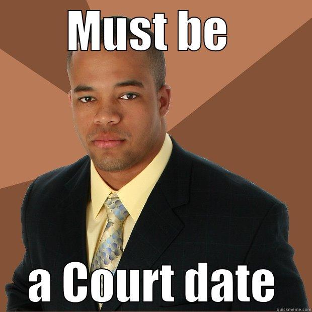 MUST BE  A COURT DATE Successful Black Man