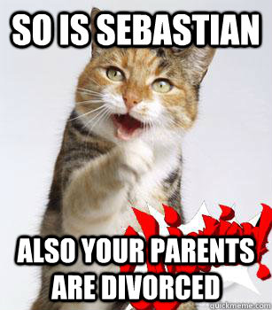 so is sebastian also your parents are divorced  