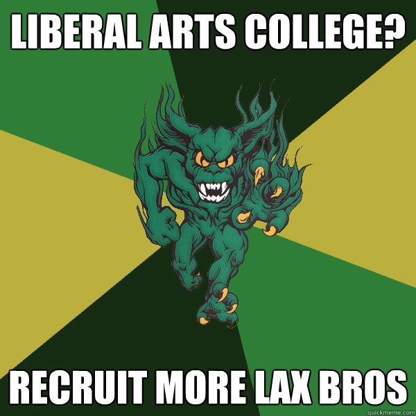 Liberal Arts College? Recruit more Lax Bros  Green Terror