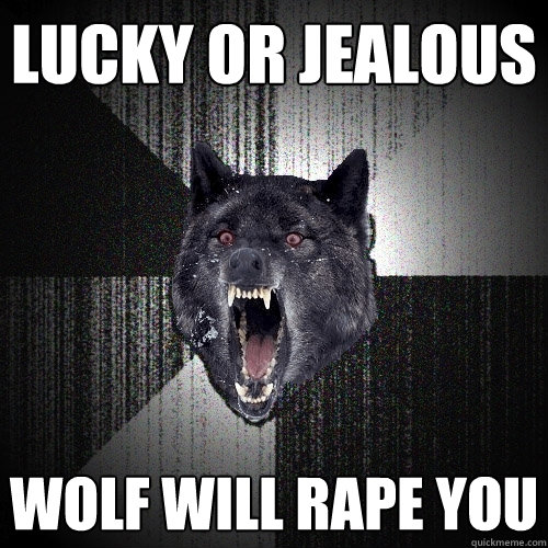 LUCKY or JEALOUS WOLF WILL RAPE YOU  Insanity Wolf