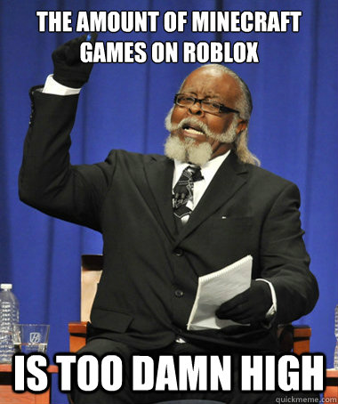 The amount of Minecraft games on ROBLOX is TOO DAMN HIGH  The Rent Is Too Damn High