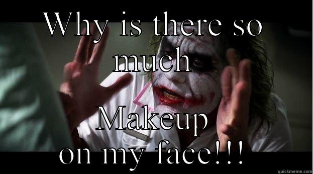 WHY IS THERE SO MUCH MAKEUP ON MY FACE!!! Joker Mind Loss