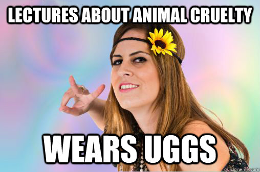 Lectures about animal cruelty wears uggs  Annoying Vegan