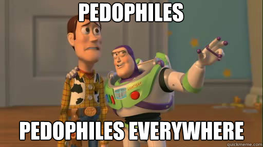 Pedophiles Pedophiles everywhere   Everywhere