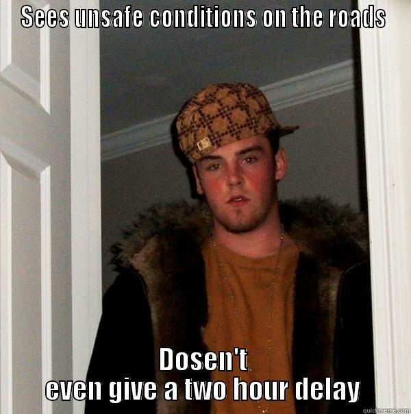 SEES UNSAFE CONDITIONS ON THE ROADS DOSEN'T EVEN GIVE A TWO HOUR DELAY Scumbag Steve