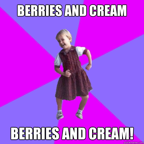 Berries and Cream
 Berries and Cream!  Socially awesome kindergartener