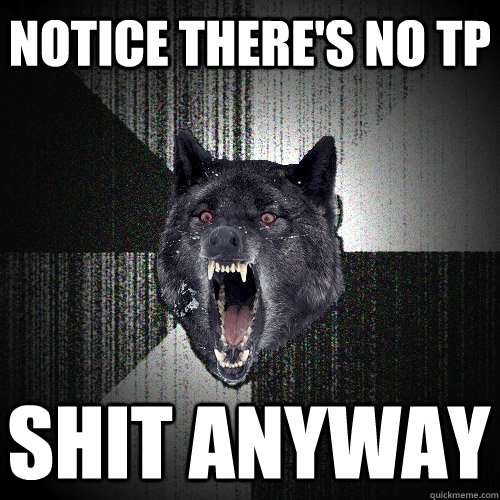 notice there's no tp shit anyway  Insanity Wolf