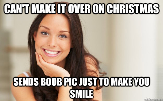 can't make it over on christmas  sends boob pic just to make you smile  Good Girl Gina