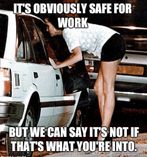It's obviously safe for work but we can say it's not if that's what you're into.   Karma Whore