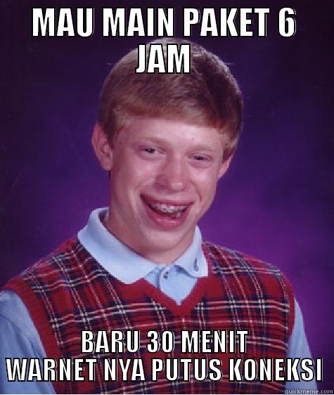 MAU MAIN PAKET 6 JAM BARU 30 MENIT WARNET NYA PUTUS KONEKSI Bad Luck Brian