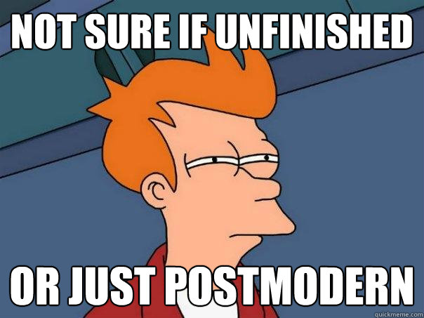 not sure if unfinished or just postmodern  Futurama Fry