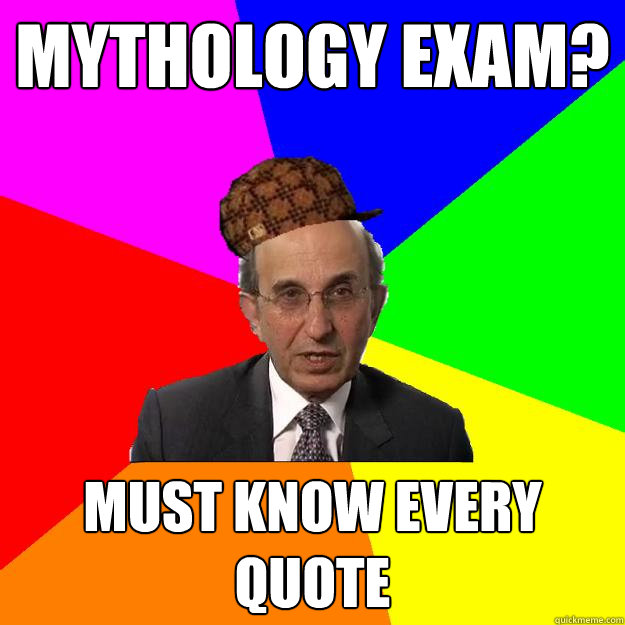 mythology exam? must know every quote  Scumbag Teacher