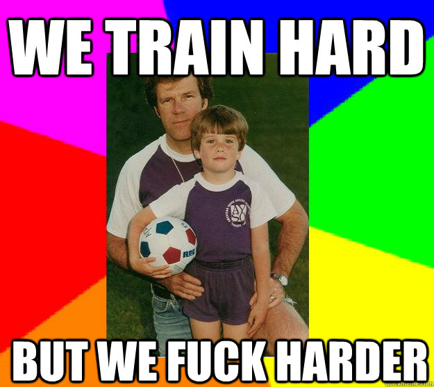 we train hard but we fuck harder  