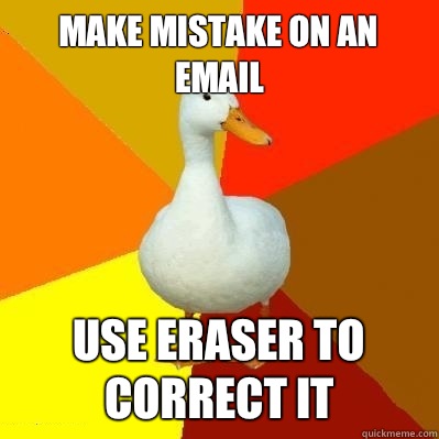 Make mistake on an Email Use eraser to correct it  Tech Impaired Duck
