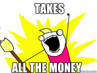 Takes All the money  All The Things