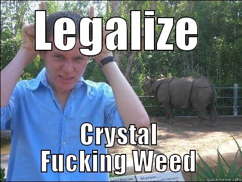 LEGALIZE CRYSTAL FUCKING WEED Misc