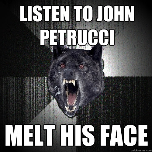 Listen to john petrucci melt his face - Listen to john petrucci melt his face  Insanity Wolf