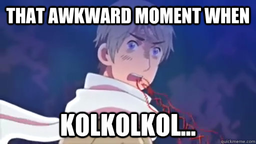 that awkward moment when kolkolkol... - that awkward moment when kolkolkol...  hetalia meme
