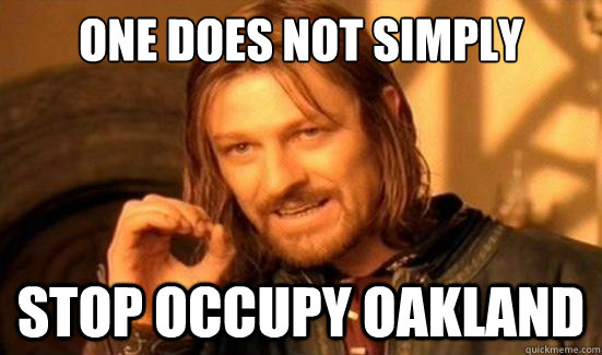 one does not simply  stop occupy oakland  Boromir