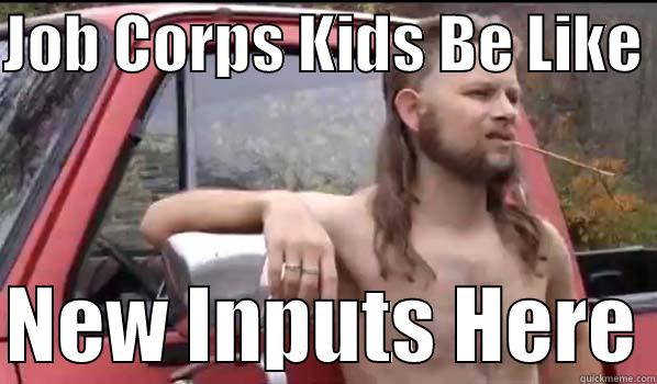 JOB CORPS KIDS BE LIKE   NEW INPUTS HERE Almost Politically Correct Redneck