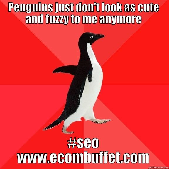 SEO penguin - PENGUINS JUST DON'T LOOK AS CUTE AND FUZZY TO ME ANYMORE #SEO WWW.ECOMBUFFET.COM Socially Awesome Penguin
