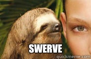  SWERVE  Creepy Sloth