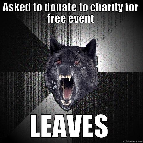 ASKED TO DONATE TO CHARITY FOR FREE EVENT LEAVES Insanity Wolf