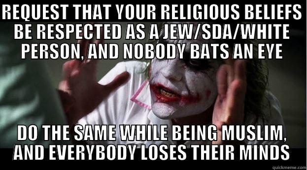 REQUEST THAT YOUR RELIGIOUS BELIEFS BE RESPECTED AS A JEW/SDA/WHITE PERSON, AND NOBODY BATS AN EYE DO THE SAME WHILE BEING MUSLIM, AND EVERYBODY LOSES THEIR MINDS Joker Mind Loss