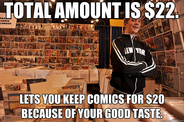 Total amount is $22. Lets you keep comics for $20 because of your good taste. - Total amount is $22. Lets you keep comics for $20 because of your good taste.  Good Guy Comic Vendor