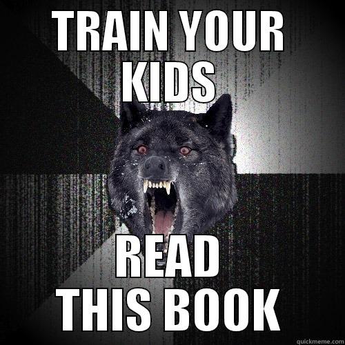 TRAIN YOUR KIDS READ THIS BOOK Insanity Wolf