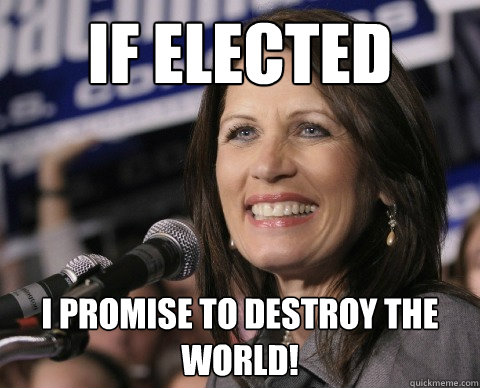 IF ELECTED I PROMISE TO DESTROY THE WORLD!  Bad Memory Michelle