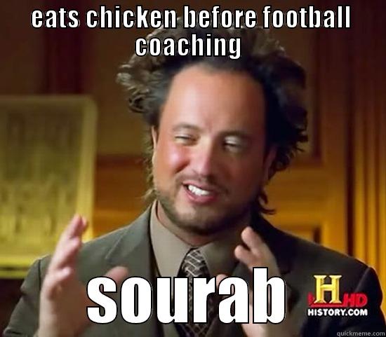 EATS CHICKEN BEFORE FOOTBALL COACHING  SOURAB Ancient Aliens