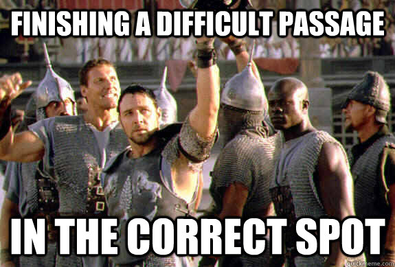 Finishing a difficult passage   In the correct spot  Upvoting Maximus