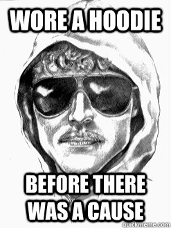 WORE A HOODIE BEFORE THERE WAS A CAUSE - WORE A HOODIE BEFORE THERE WAS A CAUSE  Hipster Ted Kaczynski