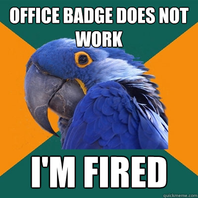 Office badge does not work I'm fired  Paranoid Parrot